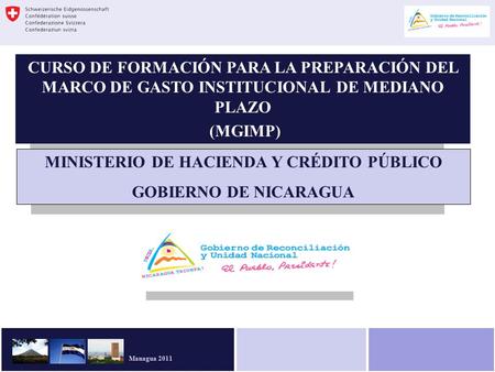 SEMINARIO PREPARACIÓN MGIMP MHCP-DGP Managua 2011 CURSO DE FORMACIÓN PARA LA PREPARACIÓN DEL MARCO DE GASTO INSTITUCIONAL DE MEDIANO PLAZO (MGIMP)
