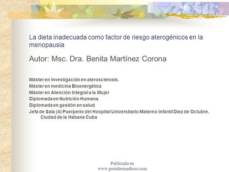 La dieta inadecuada como factor de riesgo aterogénicos en la menopausia Autor: Msc. Dra. Benita Martínez Corona Máster en Investigación en aterosclerosis.