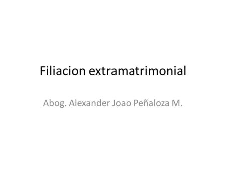 Filiacion extramatrimonial Abog. Alexander Joao Peñaloza M.