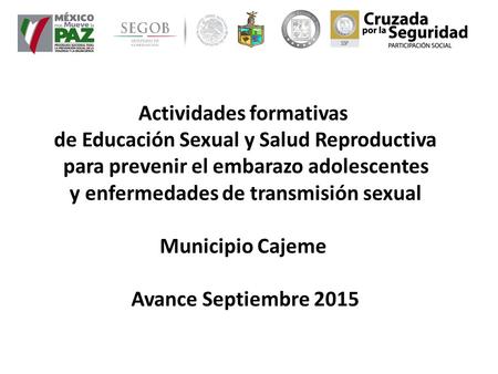 Actividades formativas de Educación Sexual y Salud Reproductiva para prevenir el embarazo adolescentes y enfermedades de transmisión sexual Municipio Cajeme.