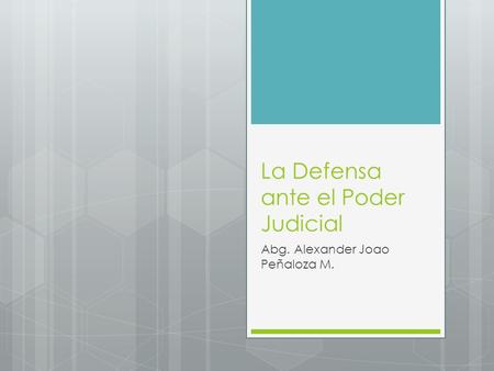 La Defensa ante el Poder Judicial Abg. Alexander Joao Peñaloza M.