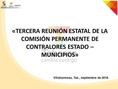 «TERCERA REUNIÓN ESTATAL DE LA COMISIÓN PERMANENTE DE CONTRALORES ESTADO – MUNICIPIOS» Villahermosa, Tab., septiembre de 2016.