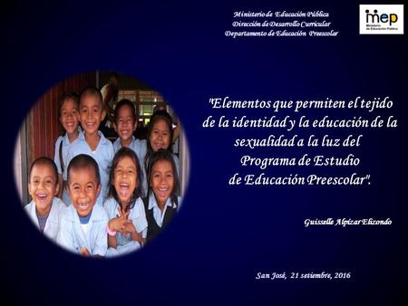 Ministerio de Educación Pública Dirección de Desarrollo Curricular Departamento de Educación Preescolar San José, 21 setiembre, 2016 Elementos que permiten.