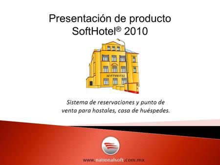 Presentación de producto SoftHotel ® 2010 Sistema de reservaciones y punto de venta para hostales, casa de huéspedes.