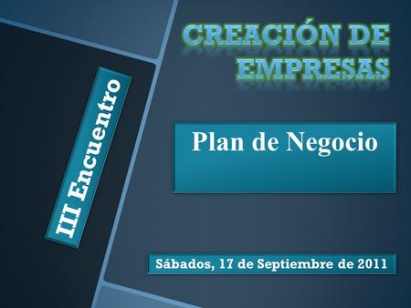III Encuentro Sábados, 17 de Septiembre de 2011 Plan de Negocio.