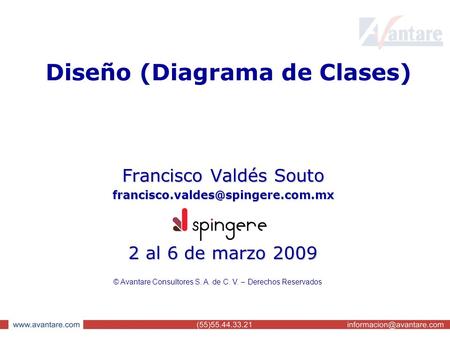 Diseño (Diagrama de Clases) Francisco Valdés Souto 2 al 6 de marzo 2009 © Avantare Consultores S. A. de C. V. – Derechos.
