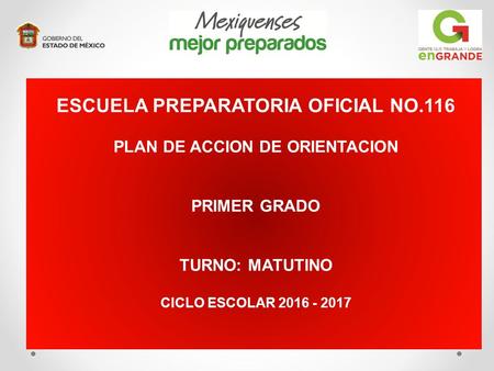 ESCUELA PREPARATORIA OFICIAL NO.116 PLAN DE ACCION DE ORIENTACION PRIMER GRADO TURNO: MATUTINO CICLO ESCOLAR