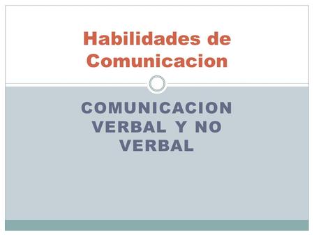 COMUNICACION VERBAL Y NO VERBAL Habilidades de Comunicacion.