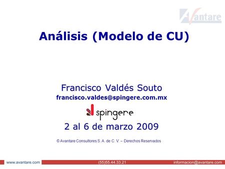 Análisis (Modelo de CU) Francisco Valdés Souto 2 al 6 de marzo 2009 © Avantare Consultores S. A. de C. V. – Derechos Reservados.