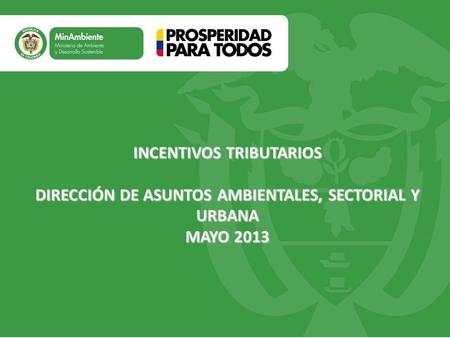 Título Subtítulo o texto necesario INCENTIVOS TRIBUTARIOS DIRECCIÓN DE ASUNTOS AMBIENTALES, SECTORIAL Y URBANA MAYO 2013.