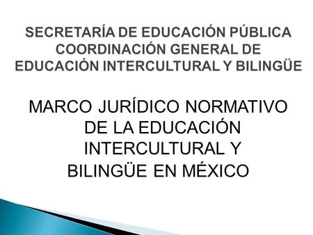 MARCO JURÍDICO NORMATIVO DE LA EDUCACIÓN INTERCULTURAL Y BILINGÜE EN MÉXICO.
