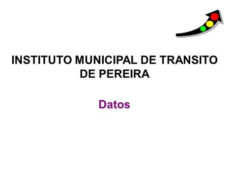 INSTITUTO MUNICIPAL DE TRANSITO DE PEREIRA Datos.