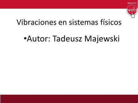 Vibraciones en sistemas físicos Autor: Tadeusz Majewski.