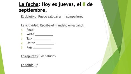 La fecha: Hoy es jueves, el 8 de septiembre. El objetivo: Puedo saludar a mi compañero. La actividad: Escribe el mandato en español. 1. Read ___________.