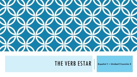 THE VERB ESTAR Español 1 – Unidad 2 Lección 2. THE VERB ESTAR The verb estar means TO BE and is used to indicate LOCATION as well as to say how people.