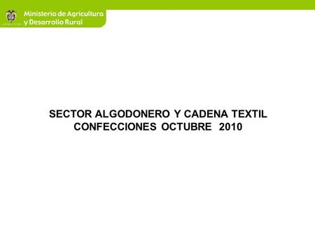 SECTOR ALGODONERO Y CADENA TEXTIL CONFECCIONES OCTUBRE 2010.