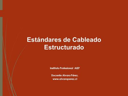 Instituto Profesional AIEP Docente Alvaro Pérez.  Estándares de Cableado Estructurado.