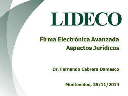 Firma Electrónica Avanzada Aspectos Jurídicos Dr. Fernando Cabrera Damasco Montevideo, 25/11/2014.