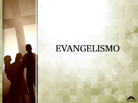 EVANGELISMO DE LA IGLESIA MUNDIAL Evangelizar es compartir el evangelio y llevar a otros a que acepten a Jesús como su Salvador personal, aceptarlo como.