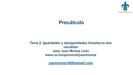 Tema 2: Igualdades y desigualdades lineales en dos variables José Juan Muñoz León  Precálculo.