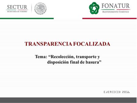 TRANSPARENCIA FOCALIZADA Tema: “Recolección, transporte y disposición final de basura” EJERCICIO 2016.
