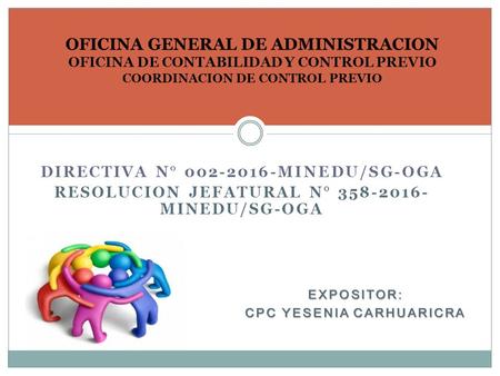 OFICINA GENERAL DE ADMINISTRACION OFICINA DE CONTABILIDAD Y CONTROL PREVIO COORDINACION DE CONTROL PREVIO DIRECTIVA N° MINEDU/SG-OGA RESOLUCION.