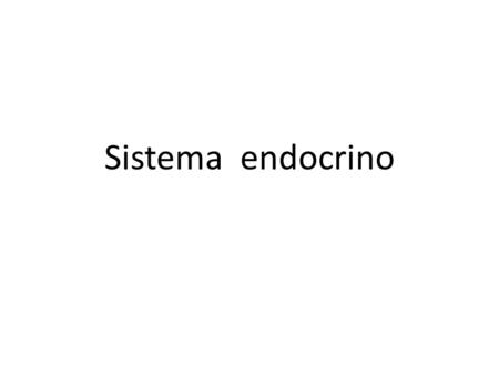 Sistema endocrino ¿Qué es? Es un sistema formado por varios órganos ubicados en diferentes partes del cuerpo. Los órganos del sistema endocrino se.