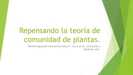 Repensando la teoría de comunidad de plantas. “Rethinking plant community theory” – Lorie et al.- University o Montana, USA.