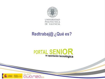 ¿Qué es?. © CFP- Universidad Politécnica de Valencia Fomentar el desarrollo de la FE Objetivos Presentación del portal Redtrabaja.