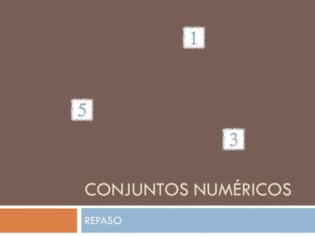CONJUNTOS NUMÉRICOS REPASO. Números Naturales  N = { 1, 2, 3, 4, 5, 6, 7, }  El conjunto de los Números Naturales surgió de la necesidad de contar,