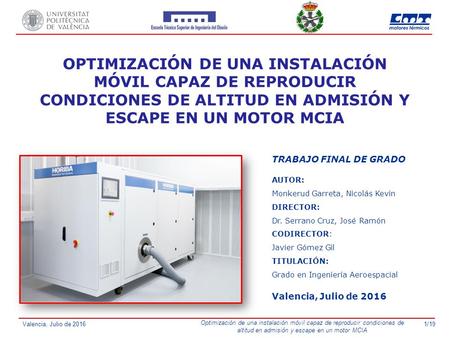 1/19 Valencia, Julio de 2016 Optimización de una instalación móvil capaz de reproducir condiciones de altitud en admisión y escape en un motor MCIA OPTIMIZACIÓN.