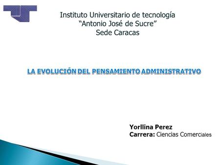 Instituto Universitario de tecnología “Antonio José de Sucre” Sede Caracas Yorllina Perez Carrera: Ciencias Comerc iales.