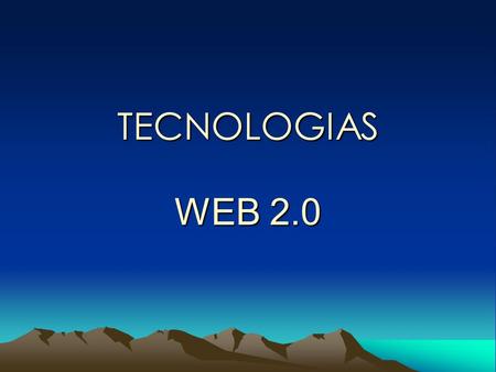 TECNOLOGIAS WEB 2.0. Es una evolución de Web 1.0 y tiene innovosas tecnologías como Google, Wikipedias, Ebay, Youtube, Skype, Writely, Blogger, RSS, Flickr,