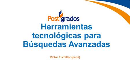 Herramientas tecnológicas para Búsquedas Avanzadas Víctor Cuchillac (papá)