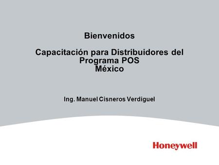 Bienvenidos Capacitación para Distribuidores del Programa POS México Ing. Manuel Cisneros Verdiguel.