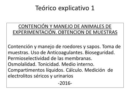 Teórico explicativo 1 CONTENCIÓN Y MANEJO DE ANIMALES DE EXPERIMENTACIÓN. OBTENCION DE MUESTRAS Contención y manejo de roedores y sapos. Toma de muestras.