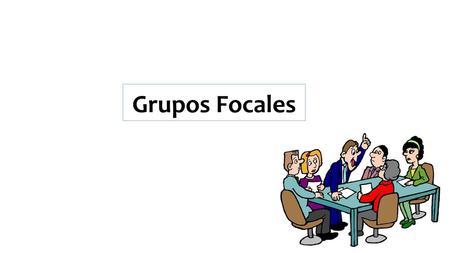 Grupos Focales. Conceptos Generales ¿ Qué son grupos focales? Es una técnica utilizada en mercadotecnia y en la investigación social, en la cual se reúnen.