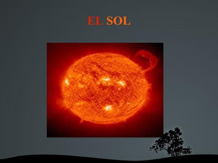 EL SOL. ¿Qué es el sol? *El sol es una de las muchas estrellas que hay en nuestra galaxia llamada Vía Láctea *El Sol es una enorme bola de gas caliente.