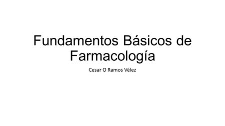 Fundamentos Básicos de Farmacología Cesar O Ramos Vélez.