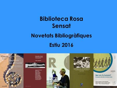 Biblioteca Rosa Sensat Novetats Bibliogràfiques Estiu 2016.