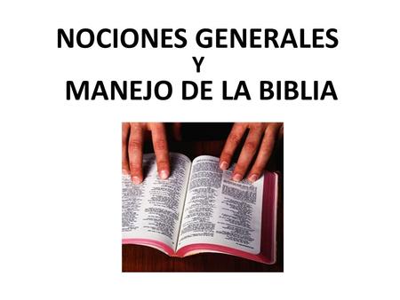 NOCIONES GENERALES Y MANEJO DE LA BIBLIA. DIOS Y EL HOMBRE.