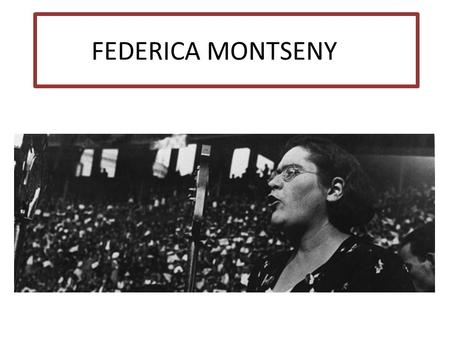 FEDERICA MONTSENY. “El amor de la libertad y del sentido de la dignidad humana son los elementos básicos del credo anarquista.” Federica Montseny nacio.