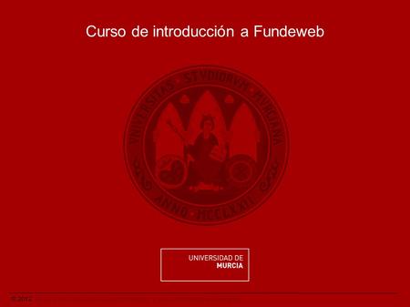 © Área de las Tecnologías de la Información y las Comunicaciones Aplicadas. Curso de introducción a Fundeweb.