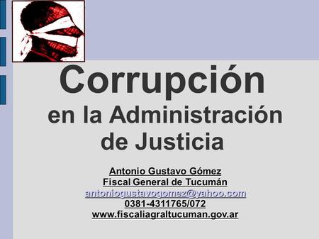 Corrupción en la Administración de Justicia Antonio Gustavo Gómez Fiscal General de Tucumán /072www.fiscaliagraltucuman.gov.ar.