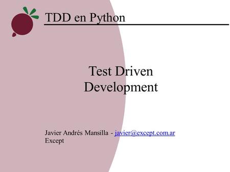 TDD en Python Javier Andrés Mansilla - Except Test Driven Development.