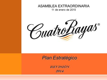 Plan Estratégico REVISIÓN2014 ASAMBLEA EXTRAORDINARIA 11 de enero de 2015.