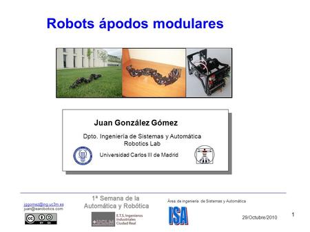 1 Juan González Gómez Robots ápodos modulares Dpto. Ingeniería de Sistemas y Automática Robotics Lab Universidad Carlos III de Madrid