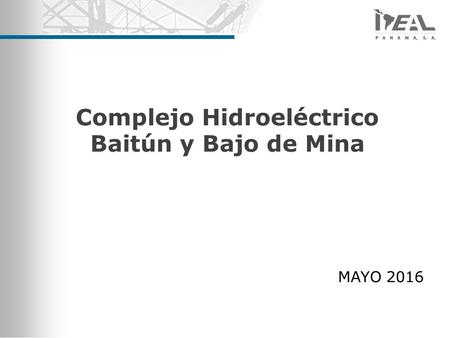 Complejo Hidroeléctrico Baitún y Bajo de Mina MAYO 2016.