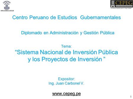 Centro Peruano de Estudios Gubernamentales Diplomado en Administración y Gestión Pública Tema: “Sistema Nacional de Inversión Pública.