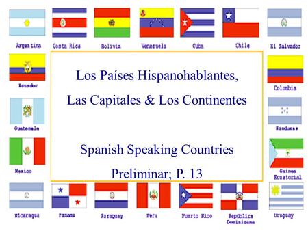 Los Países Hispanohablantes, Las Capitales & Los Continentes Spanish Speaking Countries Preliminar; P. 13.